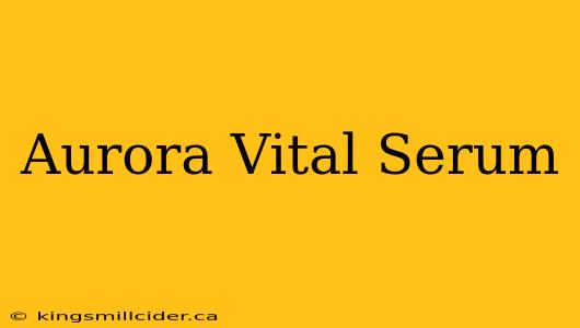 Aurora Vital Serum