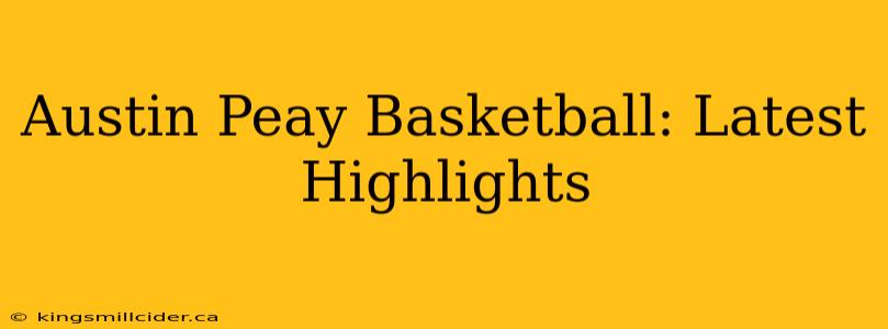 Austin Peay Basketball: Latest Highlights