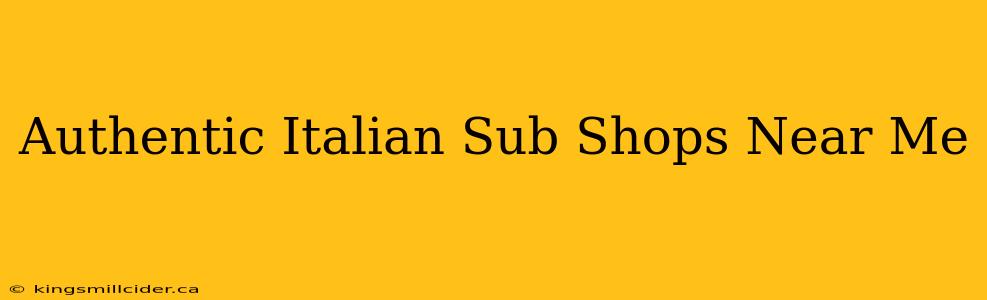 Authentic Italian Sub Shops Near Me