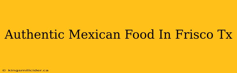 Authentic Mexican Food In Frisco Tx