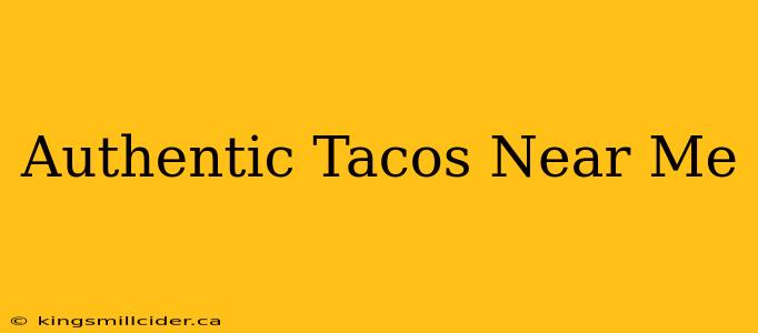 Authentic Tacos Near Me