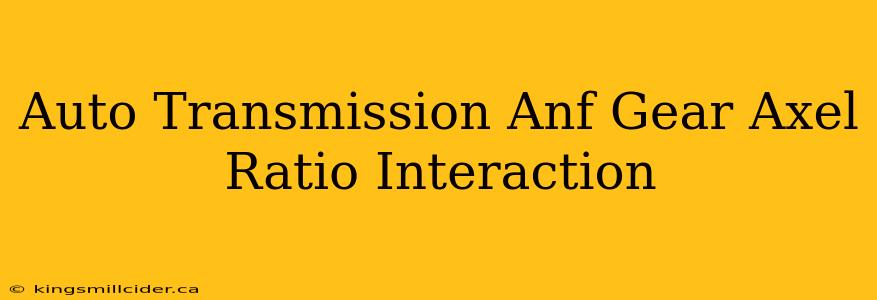 Auto Transmission Anf Gear Axel Ratio Interaction