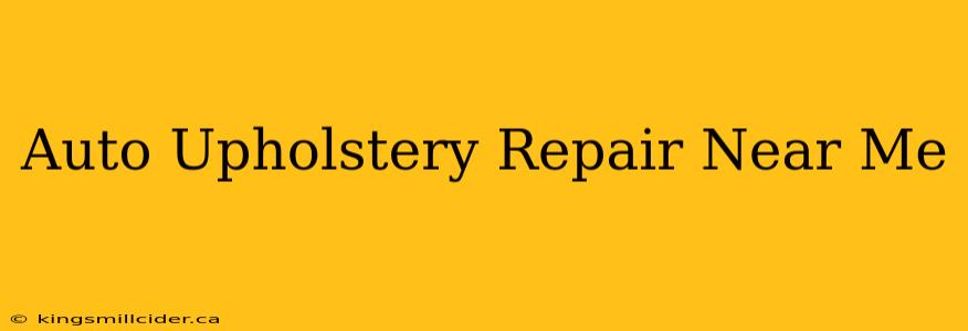 Auto Upholstery Repair Near Me