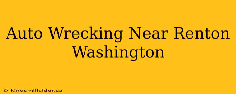 Auto Wrecking Near Renton Washington