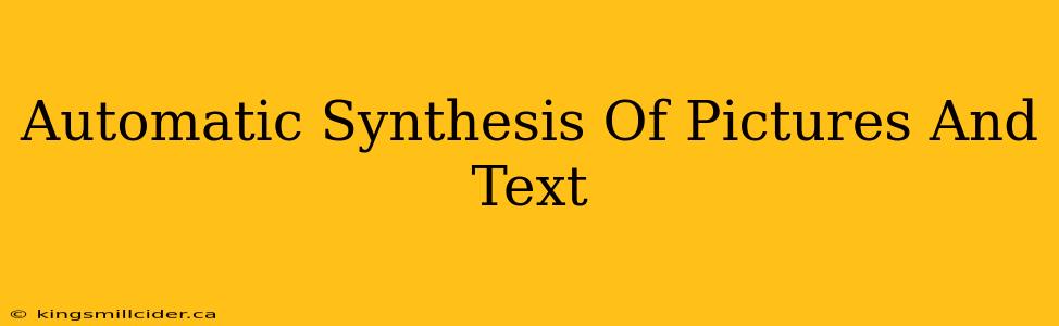 Automatic Synthesis Of Pictures And Text