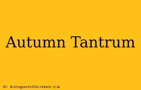 Autumn Tantrum