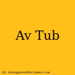 Av Tub