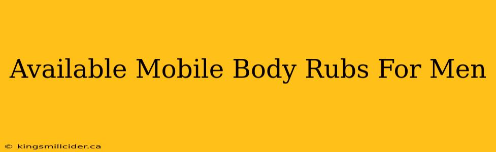 Available Mobile Body Rubs For Men