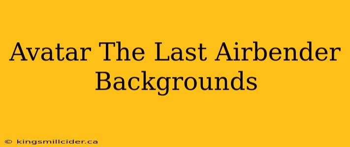 Avatar The Last Airbender Backgrounds