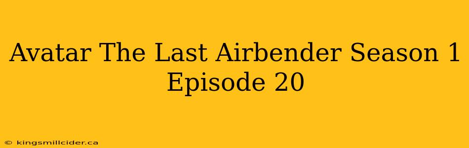 Avatar The Last Airbender Season 1 Episode 20