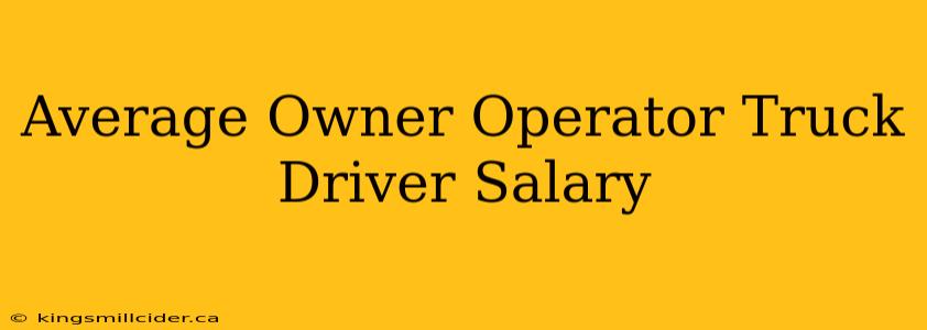 Average Owner Operator Truck Driver Salary