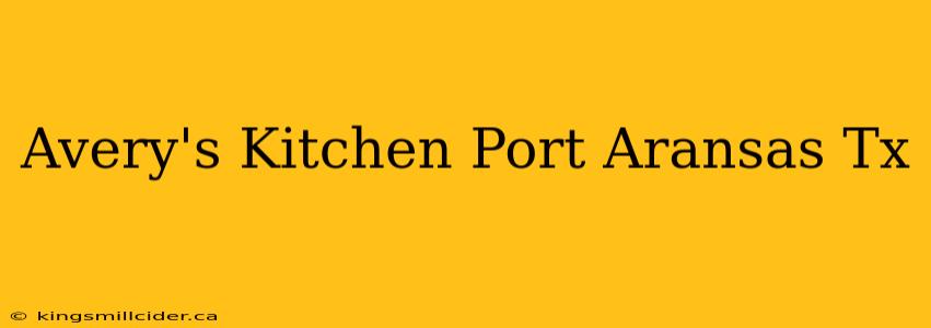 Avery's Kitchen Port Aransas Tx