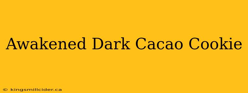 Awakened Dark Cacao Cookie