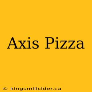 Axis Pizza