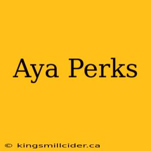 Aya Perks