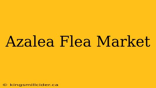 Azalea Flea Market