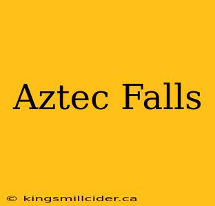 Aztec Falls