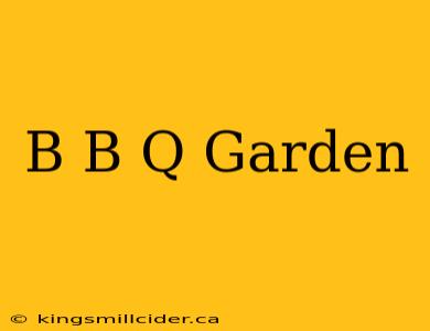 B B Q Garden