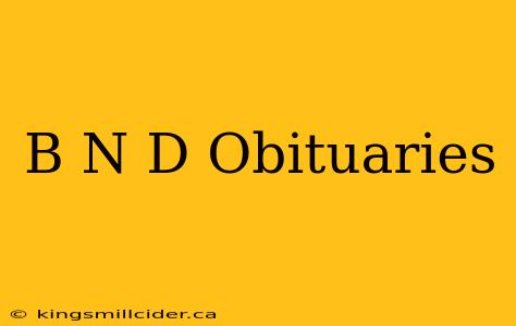 B N D Obituaries