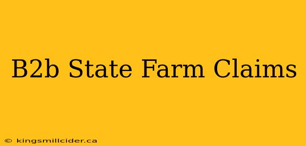 B2b State Farm Claims