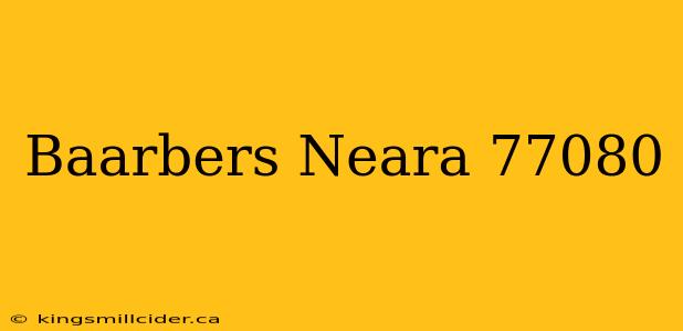 Baarbers Neara 77080