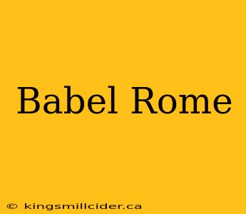 Babel Rome