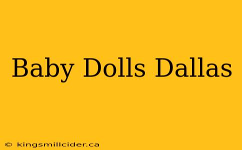 Baby Dolls Dallas