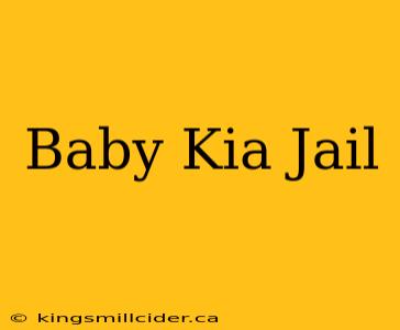 Baby Kia Jail