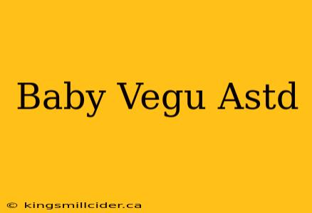 Baby Vegu Astd