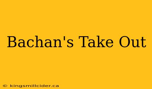 Bachan's Take Out