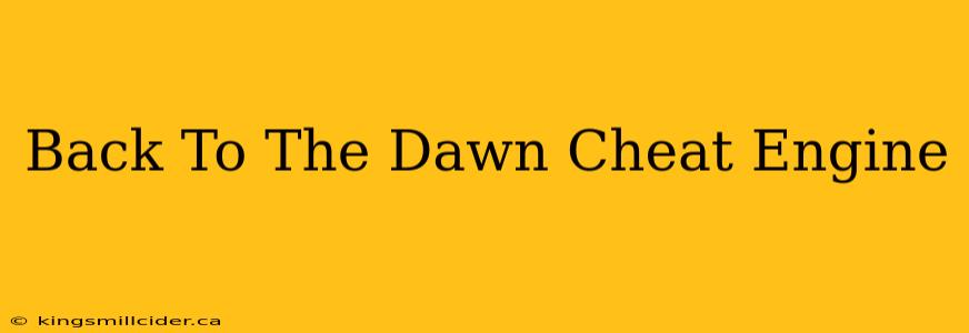 Back To The Dawn Cheat Engine