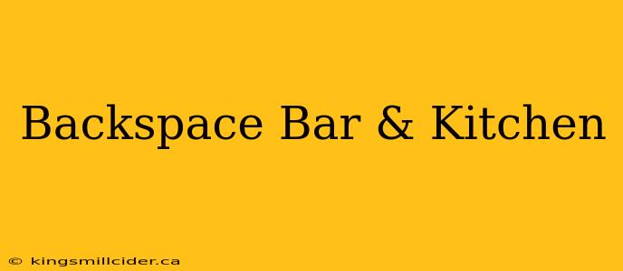 Backspace Bar & Kitchen