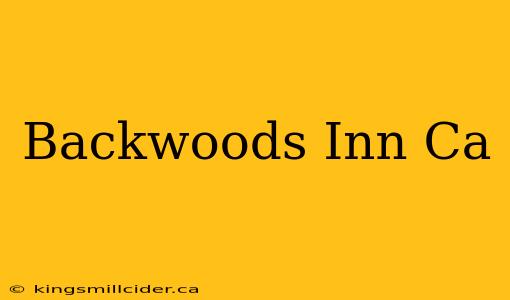 Backwoods Inn Ca