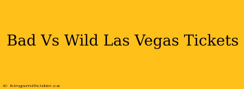 Bad Vs Wild Las Vegas Tickets