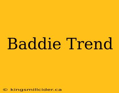 Baddie Trend