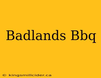 Badlands Bbq