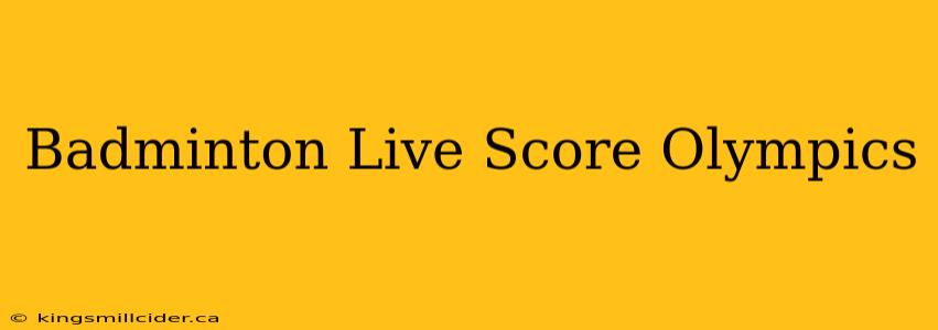 Badminton Live Score Olympics