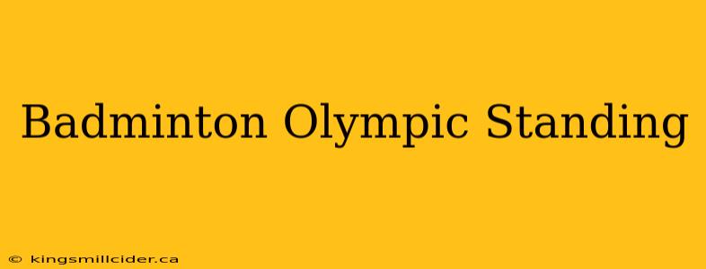 Badminton Olympic Standing