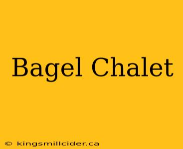 Bagel Chalet