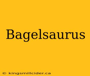 Bagelsaurus