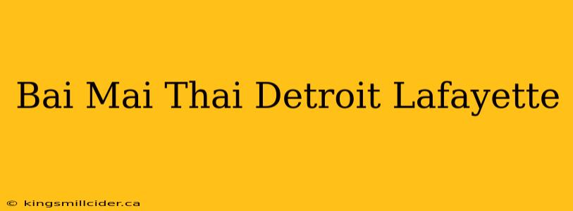 Bai Mai Thai Detroit Lafayette