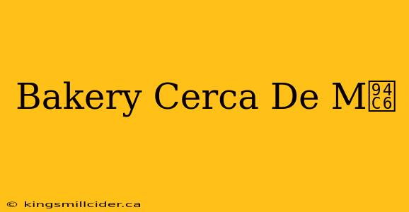 Bakery Cerca De M铆