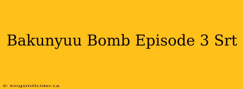 Bakunyuu Bomb Episode 3 Srt