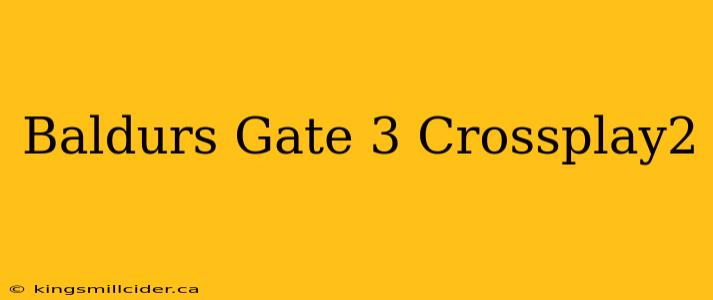 Baldurs Gate 3 Crossplay2