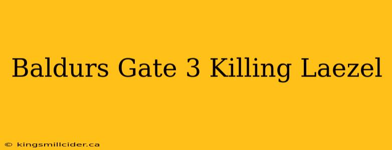 Baldurs Gate 3 Killing Laezel