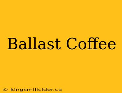 Ballast Coffee