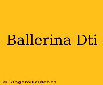 Ballerina Dti