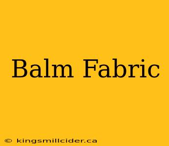 Balm Fabric