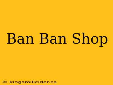 Ban Ban Shop