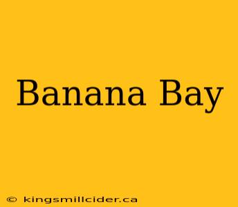 Banana Bay